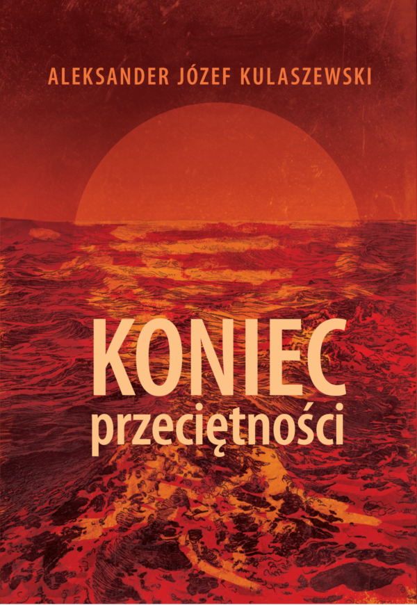 "Koniec przeciętności" Tom 1 - Aleksander Kulaszewski