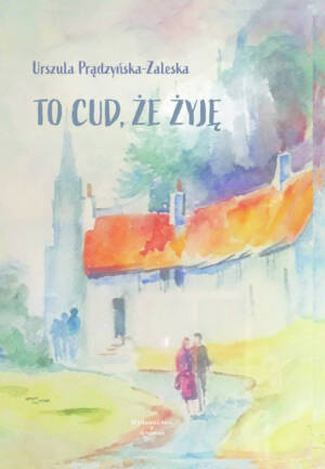 "To cud, że żyję" - Urszula Prądzyńska-Zaleska
