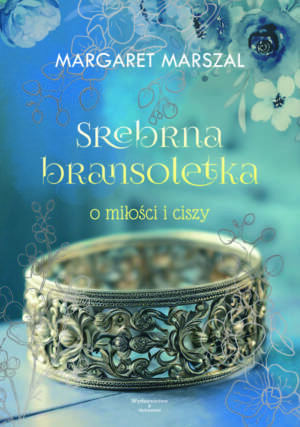 "Srebrna bransoletka o miłości i ciszy" - MARGARET MARSZAL