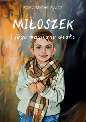 "Miłoszek i jego magiczne uszka" - Zofia Michalewicz