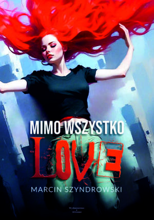 "Mimo wszystko love" - Marcin Szyndrowski